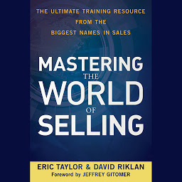 Icon image Mastering the World of Selling: The Ultimate Training Resource from the Biggest Names in Sales