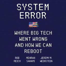 Icon image System Error: Where Big Tech Went Wrong and How We Can Reboot