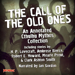 Icon image The Call of the Old Ones: An Annotated Cthulhu Mythos Collection