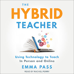 Icon image The Hybrid Teacher: Using Technology to Teach In Person and Online