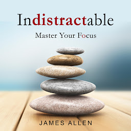 Symbolbild für indistractable: Master Your Focus