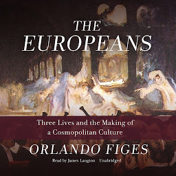 Obraz ikony: The Europeans: Three Lives and the Making of a Cosmopolitan Culture