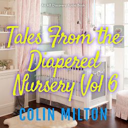 Icon image Tales From The Diapered Nursery (Vol 6): An ABDL novel