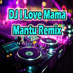 Cover Image of ดาวน์โหลด DJ I Love Mama Mantu Remix  APK
