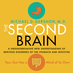 Icon image The Second Brain: A Groundbreaking New Understanding of Nervous Disorders of the Stomach and Intestine