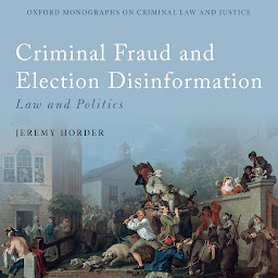 Icon image Criminal Fraud and Election Disinformation: Law and Politics