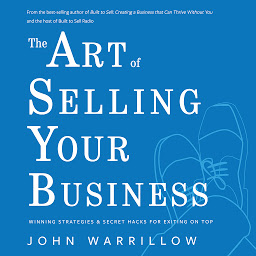 Icon image The Art of Selling Your Business: Winning Strategies & Secret Hacks for Exiting on Top