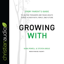 Icon image Growing With: Every Parent's Guide to Helping Teenagers and Young Adults Thrive in Their Faith, Family, and Future