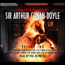 Icon image The Darker Side of Sir Arthur Conan Doyle: Volume 2: The New Catacomb; Playing with Fire; The Terror of Blue John Gap; The Case of Lady Sannox; The Brown Hand; The Los Amigos Fiasco