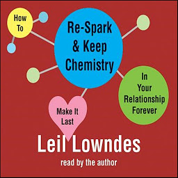 Icon image How to Re-Spark and Keep Chemistry In Your Relationship Forever: Make it Last