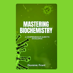 Icon image Mastering Biochemistry: A Comprehensive Guide to Excellence