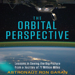 Icon image The Orbital Perspective: Lessons in Seeing the Big Picture from a Journey of 71 Million Miles