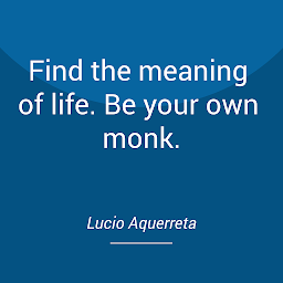 Obraz ikony: Find the meaning of life. Be your own monk.