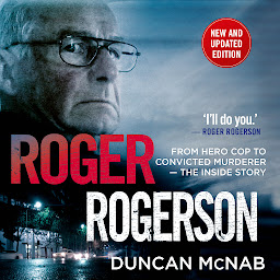Icon image Roger Rogerson: From hero cop to convicted murderer – The inside story