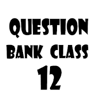 Question Bank Class 12