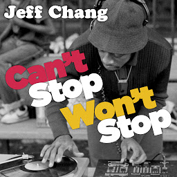 Obraz ikony: Can’t Stop Won’t Stop: A History of the Hip-Hop Generation