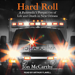 Icon image Hard Roll: A Paramedic’s Perspective of Life and Death in New Orleans