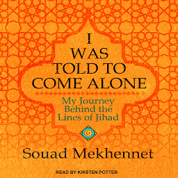 Icon image I Was Told to Come Alone: My Journey Behind the Lines of Jihad