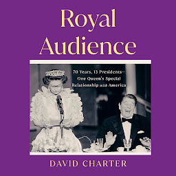 Icon image Royal Audience: 70 Years, 13 Presidents--One Queen's Special Relationship with America