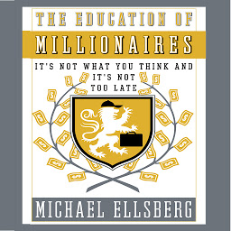 Symbolbild für The Education of Millionaires: It's Not What You Think and It's Not Too Late