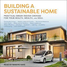 Icon image Building a Sustainable Home: Practical Green Design Choices for Your Health, Wealth and Soul