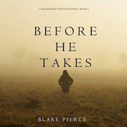 Obraz ikony: Before He Takes (A Mackenzie White Mystery—Book 4)