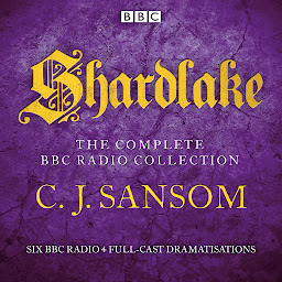 Icon image Shardlake: The Complete BBC Radio Collection: Six BBC Radio 4 full-cast dramatisations