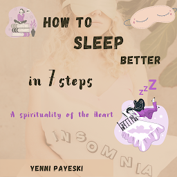 Icon image How to Sleep better in 7 steps: A spirituality of the Heart