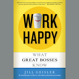 Icon image Work Happy: What Great Bosses Know