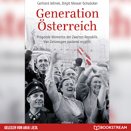 Obraz ikony: Generation Österreich - Prägende Momente der Zweiten Republik. Von Zeitzeugen packend erzählt. (Ungekürzt)