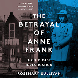 Icon image The Betrayal of Anne Frank: A Cold Case Investigation