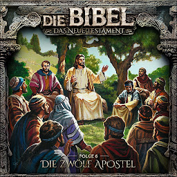 Icon image Die Bibel, Neues Testament, Folge 6: Die zwölf Apostel