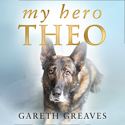 Icon image My Hero Theo: The brave police dog who went beyond the call of duty to save lives