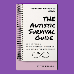 Obraz ikony: The Autistic Survival Guide From Application to Hire Advice from a neurodivergent autist on navigating the workplace