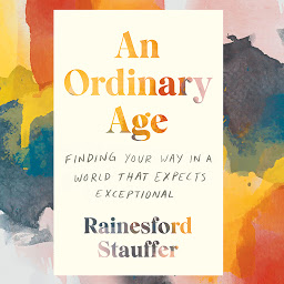 Icon image An Ordinary Age: Finding Your Way in a World That Expects Exceptional