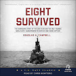 Icon image Eight Survived: The Harrowing Story Of The USS Flier And The Only Downed World War II Submariners To Survive And Evade Capture