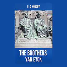 Icon image THE BROTHERS VAN EYCK: Demanding Books on Fiction : GeneralFiction : ClassicsFiction : Fantasy : Action & Adventure: THE BROTHERS VAN EYCK