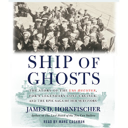 Obraz ikony: Ship of Ghosts: The Story of the USS Houston, FDR's Legendary Lost Cruiser, and the Epic Saga of of Her Survivors