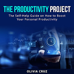 Icon image The Productivity Project: The Self-Help Guide on How to Boost Your Personal Productivity