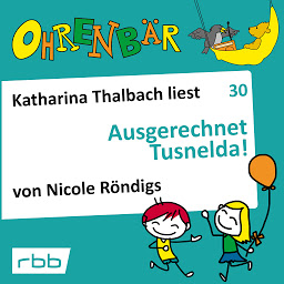 Icon image Ohrenbär - eine OHRENBÄR Geschichte, Folge 30: Ausgerechnet Tusnelda! (Hörbuch mit Musik)