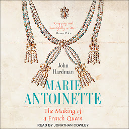 Icon image Marie-Antoinette: The Making of a French Queen
