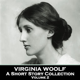 Icon image Virginia Woolf - A Short Story Collection - Volume 2: Legendary English writer of classic and beguiling stories
