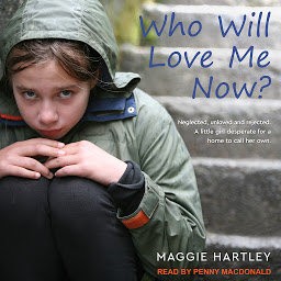 Imagem do ícone Who Will Love Me Now?: Neglected, Unloved and Rejected. A Little Girl Desperate for a Home to Call Her Own