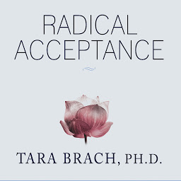 Icon image Radical Acceptance: Embracing Your Life with the Heart of a Buddha