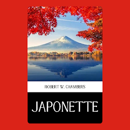 Icon image JAPONETTE: Popular Books by ROBERT W. CHAMBERS : All times Bestseller Demanding Books