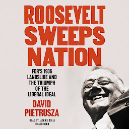 Icon image Roosevelt Sweeps Nation: FDR’s 1936 Landslide and the Triumph of the Liberal Ideal