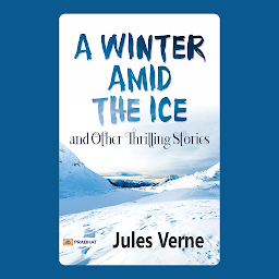 Icon image A Winter Amid the Ice, and Other Thrilling Stories – Audiobook: A Winter Amid the Ice, and Other Thrilling Stories: Jules Verne's Arctic Adventures - Tales of Exploration and Peril