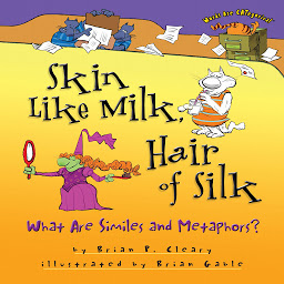 Icon image Skin Like Milk, Hair of Silk: What Are Similes and Metaphors?