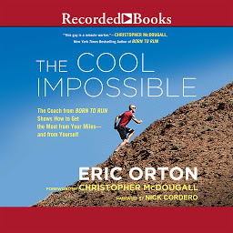 Obraz ikony: The Cool Impossible: The Running Coach from Born to Run Shows How to Get the Most from Your Miles-and from Yourself