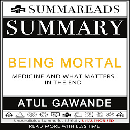 Icon image Summary of Being Mortal: Medicine and What Matters in the End by Atul Gawande